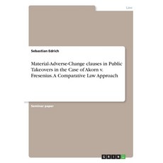Material-Adverse-Change clauses in Public Takeovers in the Case of Akorn v. Fresenius. A Comparative... 平裝版, Grin Verlag, 英文