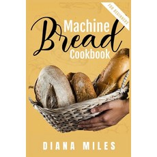 (英文圖書) Bread Machine Cookbook for Beginners: Easy-to-Follow Guide to Baking Delicious Breads Rolls ... 平裝版, Diana Miles, 英文