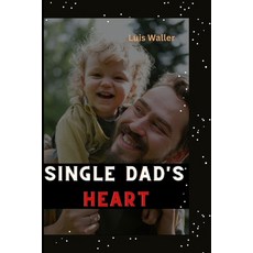 (英文圖書) Single dad's heart: A survival guide to love and fatherhood 平裝版, Independently Published, 英文