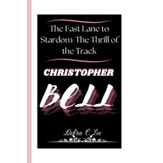 (英文圖書) Christopher Bell: The Fast Lane to Stardom - The Thrill of the Track 平裝版, Independently Published, 英文