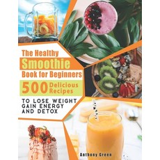 (英文圖書) The Healthy Smoothie Book for Beginners: 500 Delicious Recipes to Lose Weight Gain Energy an... 平裝版, Independently Published, 英文