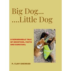 (英文圖書) Big Dog - Little Dog: A remarkable tale/tail of devotion faith and survival 精裝版, Lulu.com, 英文