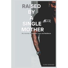 (英文圖書) Raised by a Single Mother: My Journey of Strength Love and Resilience 平裝版, Independently Published, 英文