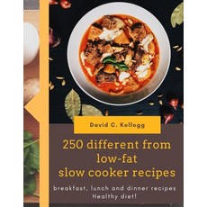 250 different from low-fat slow cooker recipes breakfast lunch and dinner recipes Healthy diet 平裝版, Independently Published, 英文