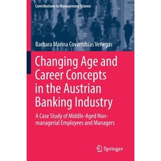 Changing Age and Career Concepts in the Austrian Banking Industry: A Case Study of Middle-Aged Non-M... 平裝版, Springer, 英文