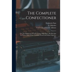 (英文圖書) The Complete Confectioner: or The Whole Art of Confectionary Made Easy. Also Receipts for Ho... 平裝版, Legare Street Press, 英文