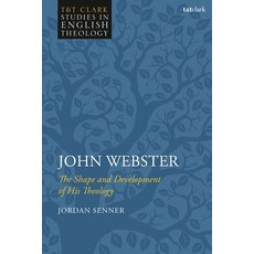 John Webster: The Shape and Development of His Theology 精裝版, T&T Clark, 英文