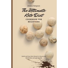 The Ultimate Keto Diet Cookbook for Beginners: Quick and Easy Keto Dessert to Boost your Metabolism ... 平裝版, Jessica Simpson, 英文