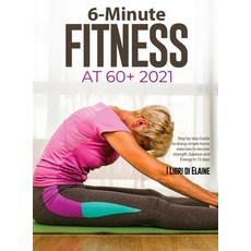 (英文圖書) 6-Minute Fitness at 60+ 2021: Step by step Guide to doing simple home exercises to recover st... 精裝版, Elena Gasparella, 英文