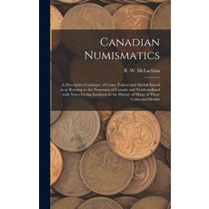 (英文圖書) Canadian Numismatics [microform]: a Descriptive Catalogue of Coins Tokens and Medals Issued ... 精裝版, Legare Street Press, 英文