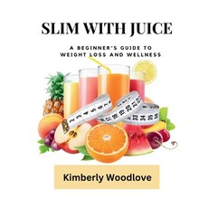 (英文圖書) Slim with Juice: A Beginner's Guide to Weight Loss and Wellness 平裝版, Independently Published, 英文