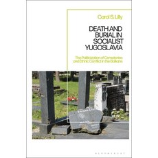 (英文圖書) Death and Burial in Socialist Yugoslavia: The Politicization of Cemeteries and Ethnic Conflic... 精裝版, Bloomsbury Academic, 英文