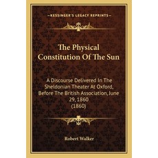 (英文圖書) The Physical Constitution Of The Sun: A Discourse Delivered In The Sheldonian Theater At Oxfo... 平裝版, Kessinger Publishing, 英文