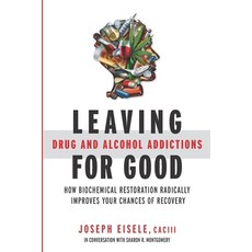 Leaving Drug and Alcohol Addictions for Good: How Biochemical Restoration Radically Improves Your Ch... 平裝版, Paradise Lane Publishing, 英文