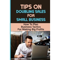 (英文圖書) Tips On Doubling Sales For Small Business: How To Plan Business Tactics For Making Big Profit... 平裝版, Independently Published, 英文
