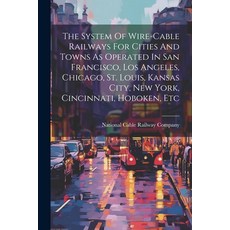 (英文圖書) The System Of Wire-cable Railways For Cities And Towns As Operated In San Francisco Los Ange... 平裝版, Legare Street Press, 英文