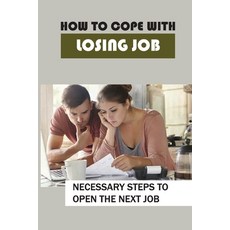 (英文圖書) How To Cope With Losing Job: Necessary Steps To Open The Next Job: How To Deal With Unemploym... 平裝版, Independently Published, 英文