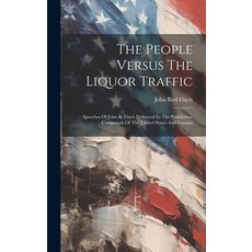 (英文圖書) The People Versus The Liquor Traffic: Speeches Of John B. Finch Delivered In The Prohibition ... 精裝版, Legare Street Press, 英文