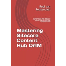 (英文圖書) Mastering Sitecore Content Hub DAM: a comprehensive guide designed to help you... 平裝版, Independently Published, 英文