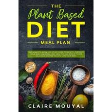 The Plant-Based Diet Meal Plan: The Newest 3-Week Kick-Start Guide to Reset and Energize Your Body a... 平裝版, Claire Mouyal, 英文