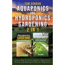 (英文圖書) Aquaponics and Hydroponics Gardening - 2 in 1: Learn How to Grow Organic Vegeta... 平裝版, Novelty Publishing LLC, 英文