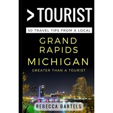 Greater Than a Tourist - Grand Rapids Michigan USA: 50 Travel Tips from a Local 平裝版, Independently Published, 英文