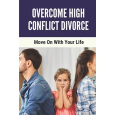 (英文圖書) Overcome High Conflict Divorce: Move On With Your Life: Manage Your High-Conflict Divorce 平裝版, Independently Published, 英文