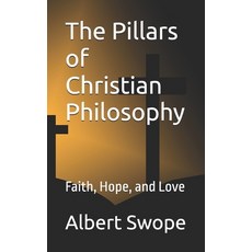 (英文圖書) The Pillars of Christian Philosophy: Faith Hope and Love 平裝版, Independently Published, 英文