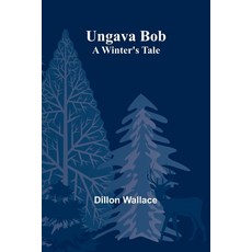 (英文圖書)Ungava Bob: A Winter's Tale 平裝版, Alpha Edition, 英文