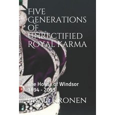 (英文圖書) Five Generations of Unrectified Royal Karma: The House of Windsor 1894 - 2013 平裝版, Independently Published, 英文