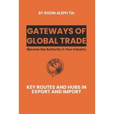 (英文圖書) Gateways of Global Trade - Key Routes and Hubs in Export and Import: Become the... 平裝版, Independently Published, 英文