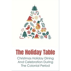 (英文圖書) The Holiday Table: Christmas Holiday Dining And Celebration During The Colonial Period: Chris... 平裝版, Independently Published, 英文