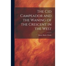 (英文圖書) The Cid Campeador and the Waning of the Crescent in the West 平裝版, Legare Street Press, 英文