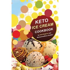 Keto Ice Cream Cookbook: Homemade Ice cream Recipe book (Healthy Ice Cream Cookbook Keto Dessert Bo... 平裝版, Independently Published, 英文