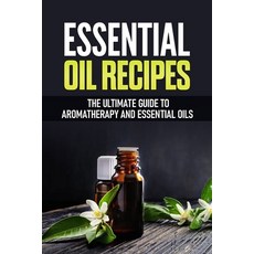 Essential Oil Recipes: The Ultimate Healing Guide Using Aromatherapy and Essential Oils 平裝版, Independently Published, 英文