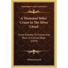(英文圖書) A Thousand Miles' Cruise In The Silver Cloud: From Dundee To France And Back In A Small Boat ... 平裝版, Kessinger Publishing, 英文