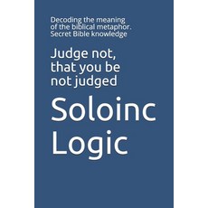 Judge not that you be not judged: Decoding the meaning of the biblical metaphor. Secret Bible knowl... 平裝版, Independently Published, 英文