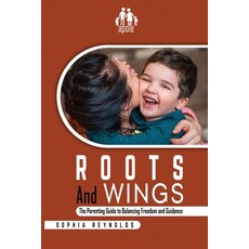 (英文圖書) Roots and Wings: The Parenting Guide to Balancing Freedom and Guidance 平裝版, Independently Published, 英文