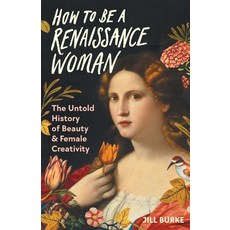 (英文圖書) How to Be a Renaissance Woman: The Untold History of Beauty and Female Creativity 精裝版, Pegasus Books, 英文
