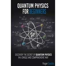 Quantum Physics for Beginners: discover the secrets of quantum physics in a simple and comprehensive... 平裝版, Independently Published, 英文