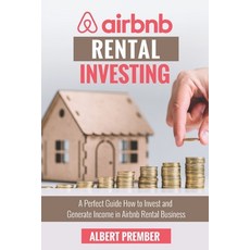 Airbnb RENTAL INVESTING: A perfect guide how to invest and generate income in Airbnb Rental Business 平裝版, Independently Published, 英文