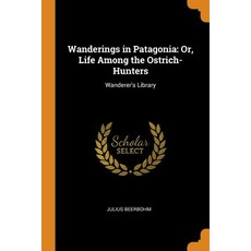 (英文圖書) Wanderings in Patagonia: Or Life Among the Ostrich-Hunters: Wanderer's Library 平裝版, Franklin Classics, 英文
