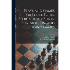 (英文圖書) Plays and Games for Little Folks Sports of All Sorts Fireside Fun and Singing Games 平裝版, Legare Street Press, 英文