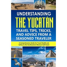 了解猶加敦： 一位資深旅行者的旅行提示 技巧和建議： 一本全面的... 平裝版, 獨立出版, 英文