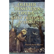 Olivier Messiaen's Opera Saint Francois d'Assise 精裝版, Indiana University Press, 英文