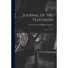 (英文圖書) Journal Of The Telegraph: Volume 8 1875 平裝版, Legare Street Press, 英文