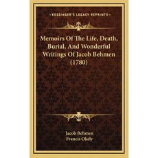 (英文圖書) Memoirs Of The Life Death Burial And Wonderful Writings Of Jacob Behmen (1780) 精裝版, Kessinger Publishing, 英文