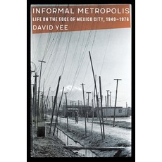 (英文圖書) Informal Metropolis: Life on the Edge of Mexico City 1940-1976 平裝版, University of Nebraska Press, 英文