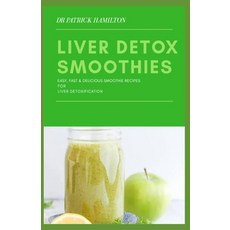 Liver Detox Smoothies: easy fast and delicious smoothie recipes for liver detoxification 平裝版, Independently Published, 英文