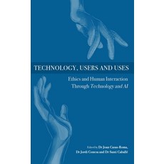 (英文圖書) Technology Users and Uses: Ethics and Human Interaction Through Technology and AI 精裝版, Ethics International Press,..., 英文
